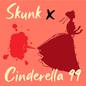 Skunk x Cinderella 99